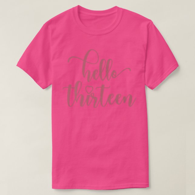 13th Birthday Teen Girls, Hello Thirteen 13 Years  T-Shirt (Design Front)