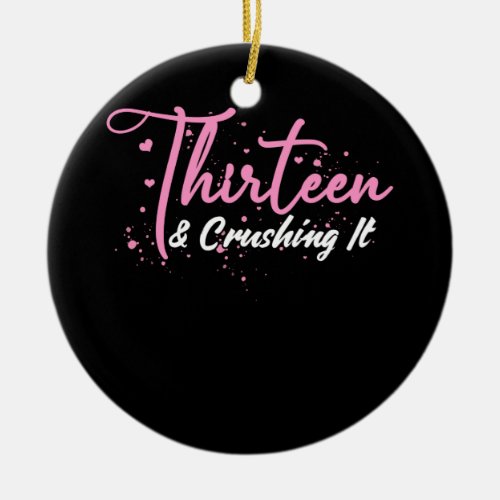 13th Birthday Thirteen And Crushing It Teenager Ceramic Ornament