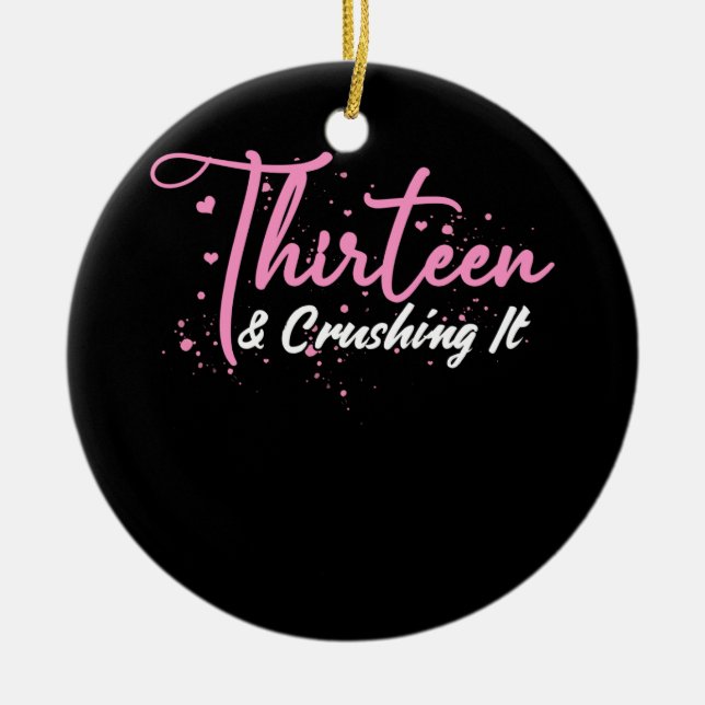 13th Birthday Thirteen And Crushing It Teenager Ceramic Ornament (Front)