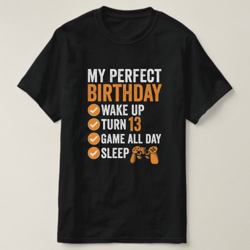 13th Turn 13 My Perfect Birthday Gaming T_Shirt