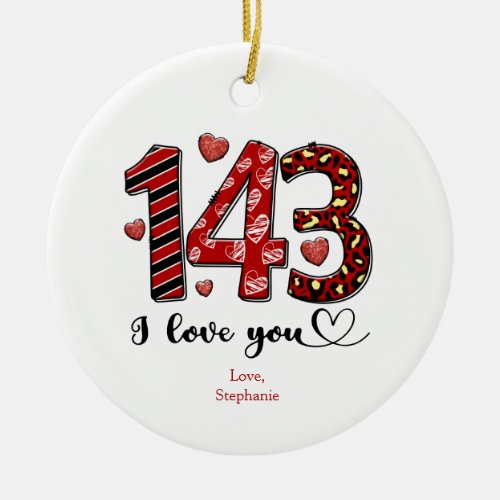 143 I Love You Personalized Valentines Anniversary Ceramic Ornament