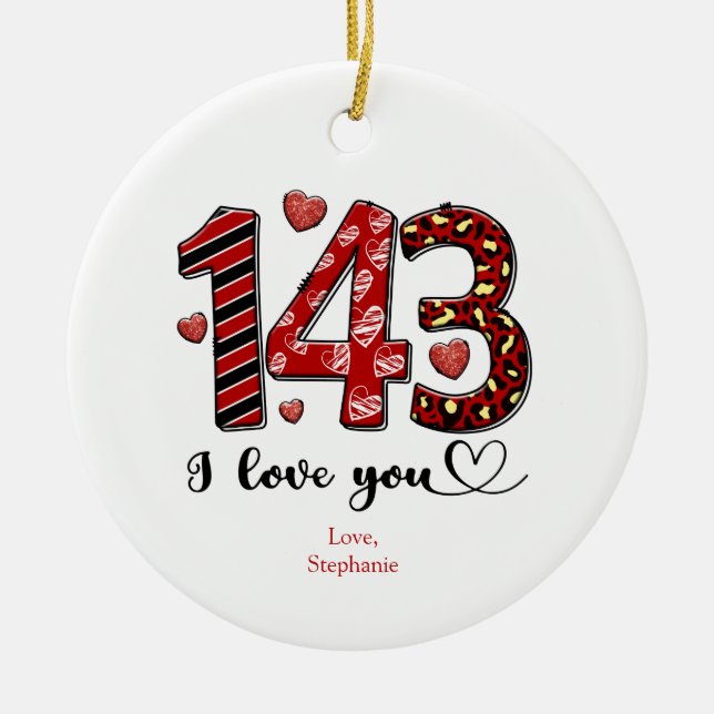143 I Love You Personalized Valentines Anniversary Ceramic Ornament (Front)