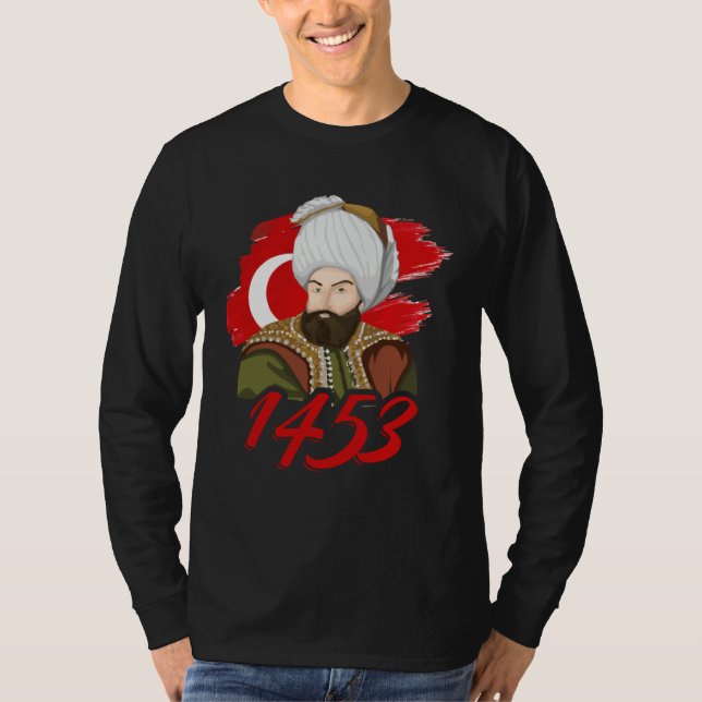 1453 Fatih Sultan Mehmet Ottoman Empire A Turkish  T-Shirt (Front)