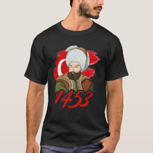1453 Fatih Sultan Mehmet Ottoman Empire A Turkish T-Shirt