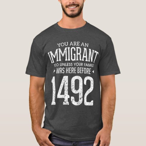 1492 Columbus Day Funny Immigrant Too T_Shirt