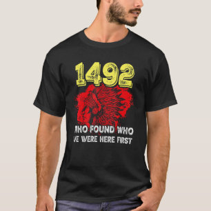 1492 Who Found Who We Were Here First T-Shirt