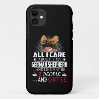 14 All I Care About Is My German Shepherd And Like iPhone 11 Case