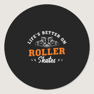14.Lifes Better On Roller Skates Classic Round Sticker