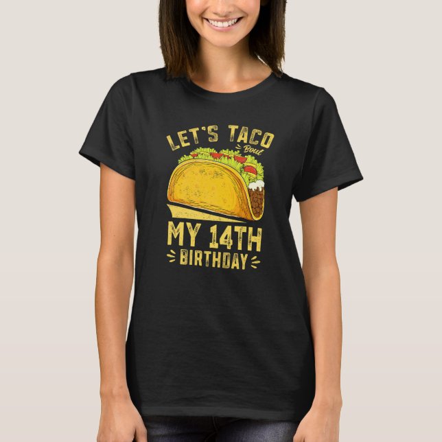 14 Year Old Funny Let's Taco Bout My 14th Birthday T-Shirt (Front)