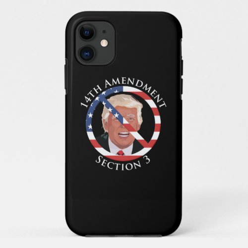 14th Amendment Anti_Trump iPhone 11 Case