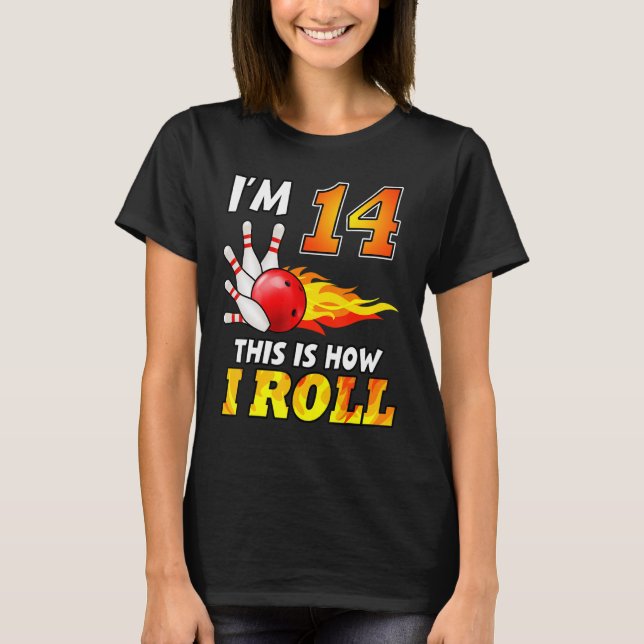 14th Birthday Bowling This Is How I Roll 14 Years  T-Shirt (Front)