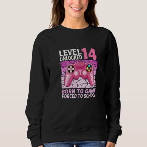 14th birthday gamer girl forced to school  sweatshirt