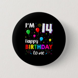 14th Birthday I'm 14 Happy Birthday To Me 14 Years Button