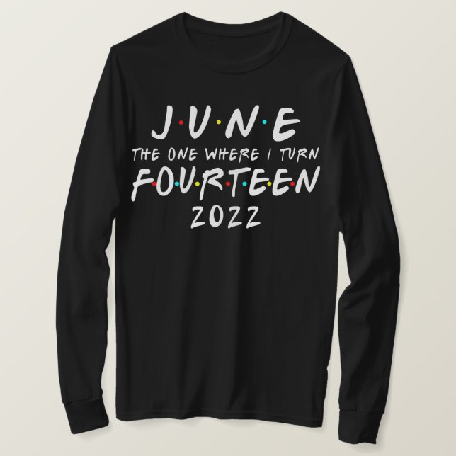 14th Birthday June The One Where I Turn 14 2022 T-Shirt (Design Front)