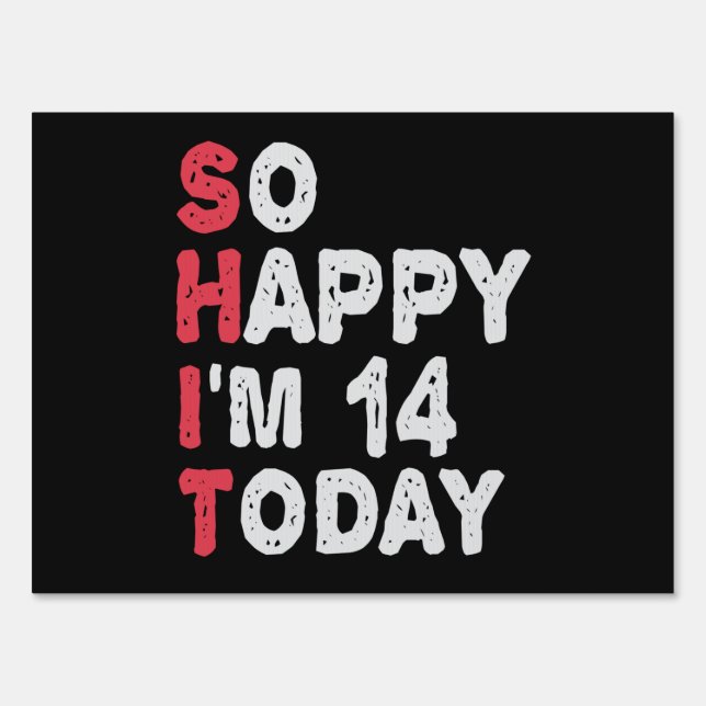 14th Birthday So Happy I'm 14 Today Gift Funny Sign (Front)