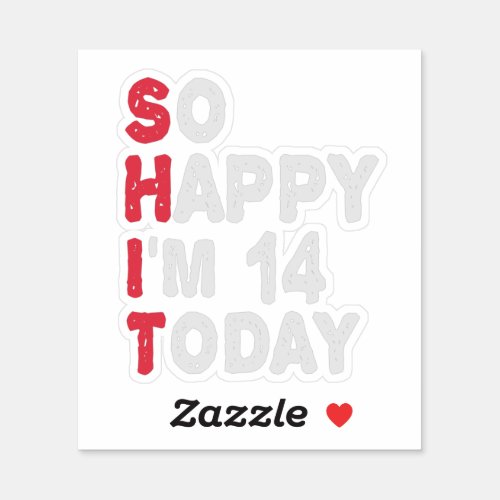 14th Birthday So Happy Im 14 Today Gift Funny Sticker