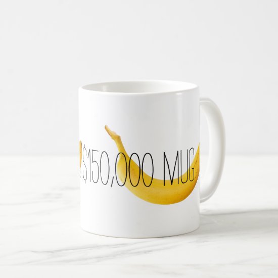 $150,000 banana coffee mug