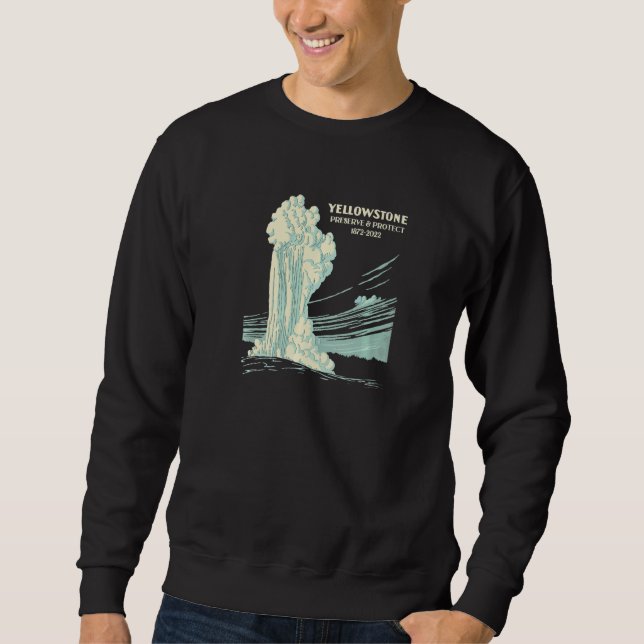 150 Years Yellowstone National Park Wyoming   Sweatshirt (Front)