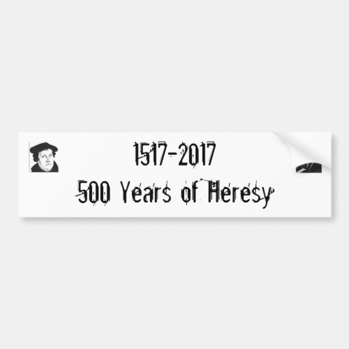 1517_2017500 Years of Heresy Bumper Sticker