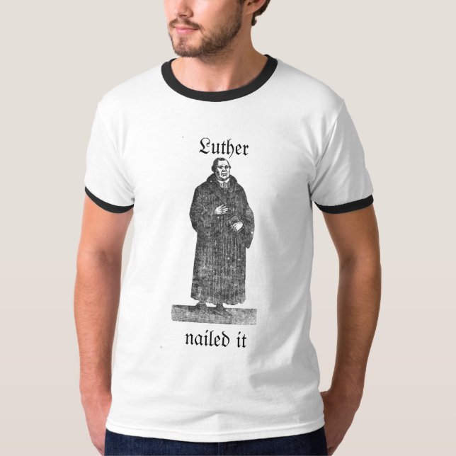 1517 Luther nailed it T-Shirt (Front)