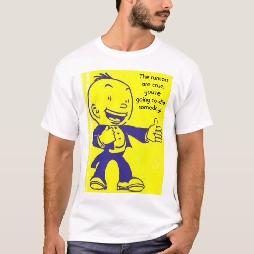 154081989_l The rumors are true youre going  T_Shirt