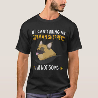 15 If I Can't Bring My German Shepherd I'm Not Goi T-Shirt