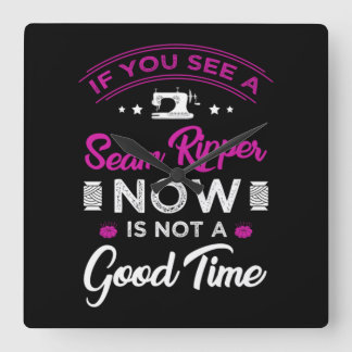 15.If you see a seam ripper now is not a good time Square Wall Clock