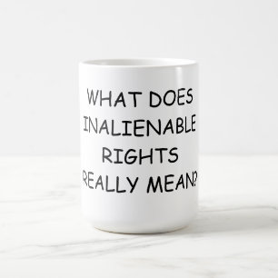 15 oz. Coffee Mug w/ WHAT DOES INALIENABLE REALLY