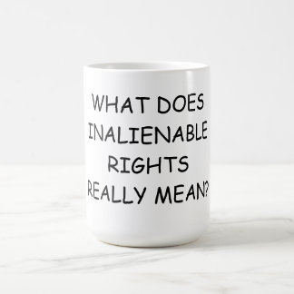 15 oz. Coffee Mug w/ WHAT DOES INALIENABLE REALLY