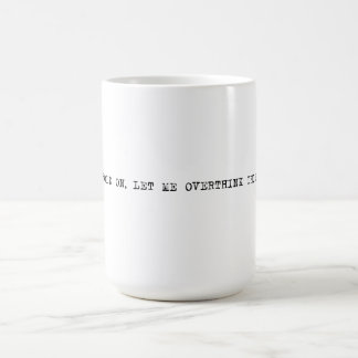 15 oz. Hold on, let me overthink this Coffee Mug