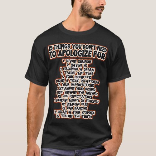 15 Things You Dont Need To Apologize For  T_Shirt