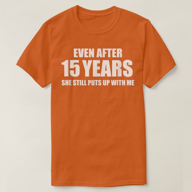 15 Year Anniversary   Funny Relationship Gifts for T-Shirt (Design Front)