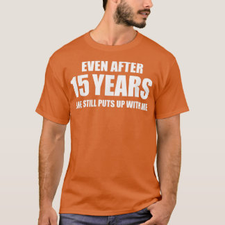 15 Year Anniversary   Funny Relationship Gifts for T-Shirt