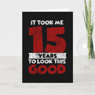 15 Year Old Bday Took Me Look Good 15th Birthday Card
