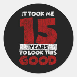 15 Year Old Bday Took Me Look Good 15th Birthday Classic Round Sticker