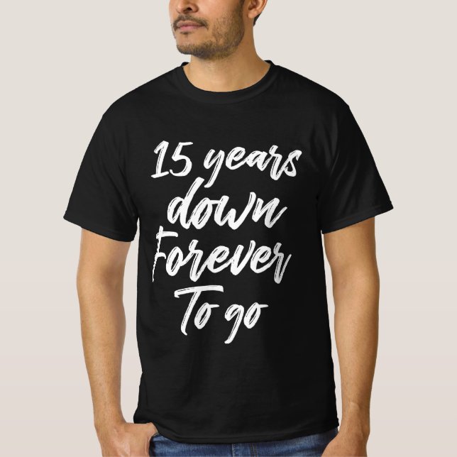 15 Years Down Forever - 15th Wedding Anniversary T-Shirt (Front)