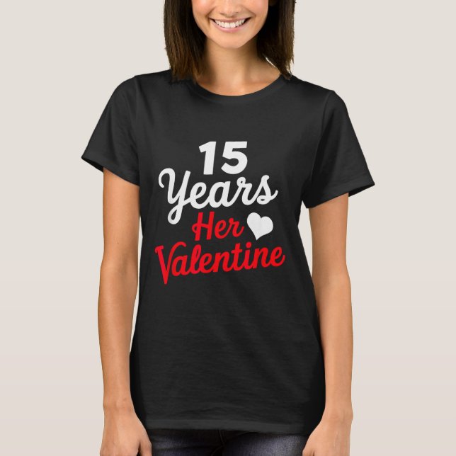 15 Years Her Valentine _ Anniversary Couples Valen T-Shirt (Front)
