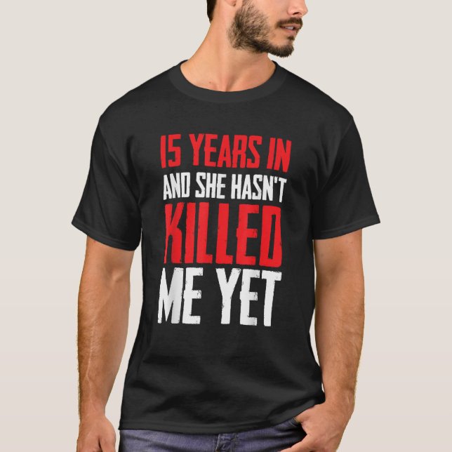 15 Years In Marriage Funny Fifteenth Anniversary G T-Shirt (Front)