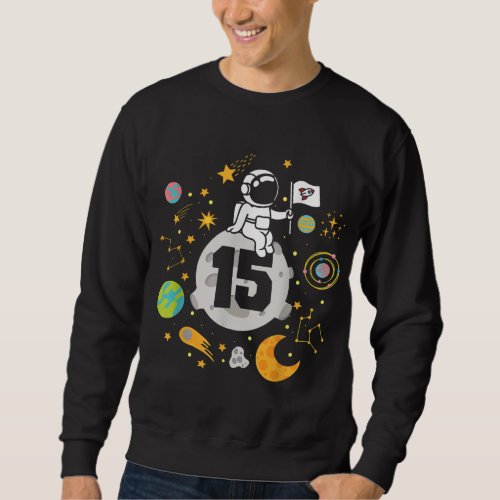 15 Years Old Birthday Boy Astronaut Space 15th B D Sweatshirt