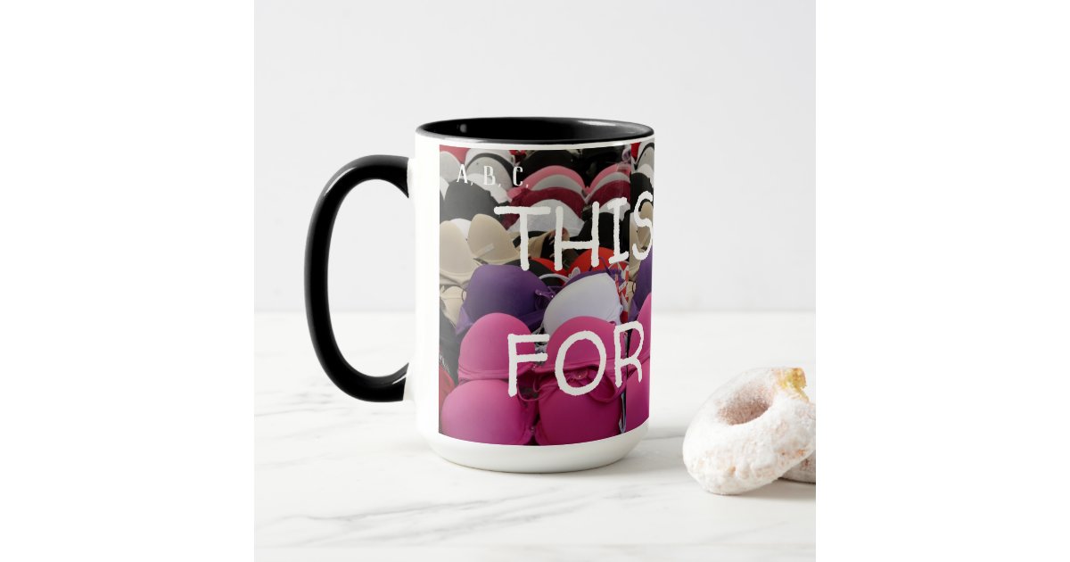 15oz Bra Brassier Cups For You Mug By Zazz It Zazzle Com