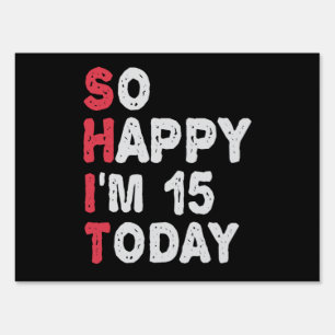 15th Birthday So Happy I'm 15 Today Gift Funny Sign