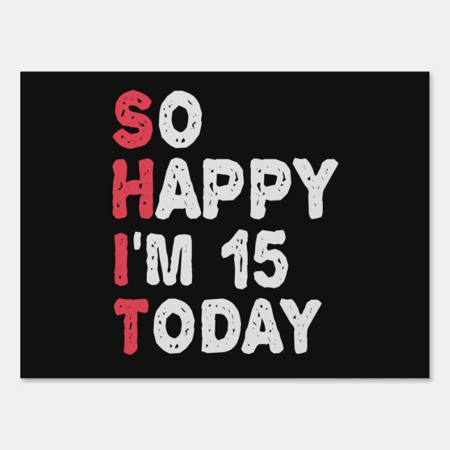 15th Birthday So Happy I'm 15 Today Gift Funny Sign (Front)