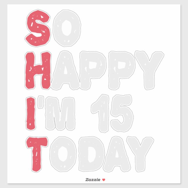 15th Birthday So Happy I'm 15 Today Gift Funny Sticker (Sheet)