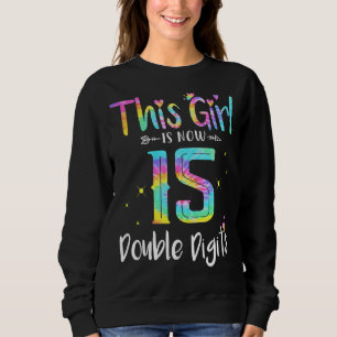15th Birthday This Girl Is Now 15 Double Digits Cu Sweatshirt