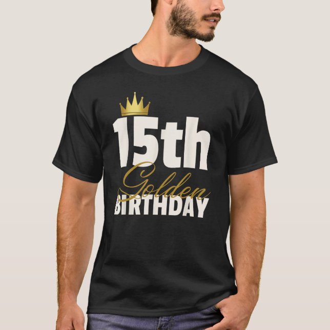 15th Golden Birthday Year Age Crown T-Shirt (Front)