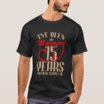 15Th Wedding Anniversary Couples Married 15 Years  T-Shirt<br><div class="desc">Celebrate 15 years of love with this hilarious design perfect for a 15th wedding anniversary gift. Show off your sense of humor and love for each other!</div>