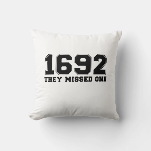 1692 They Missed One Throw Pillow