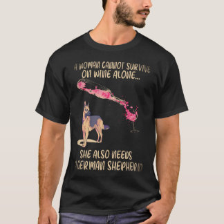 16 A Woman Cannot Survive On Wine Alone She Also N T-Shirt