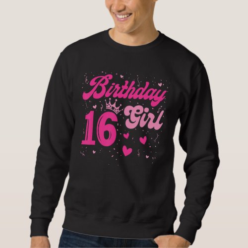 16 Birthday Girl Sweet Sixteen 16th Pink Crown Hea Sweatshirt