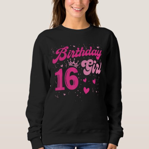 16 Birthday Girl Sweet Sixteen 16th Pink Crown Hea Sweatshirt